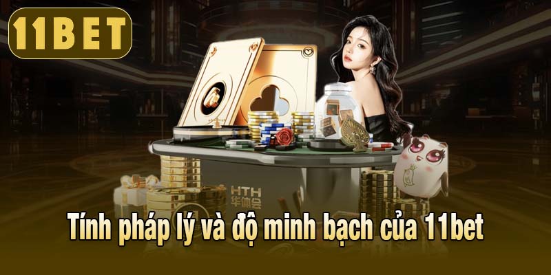Tính pháp lý và độ minh bạch của 11bet