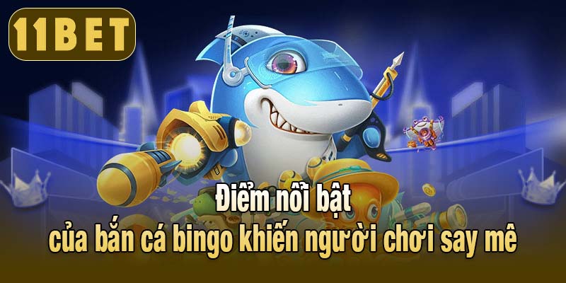 Điểm nổi bật của bắn cá bingo khiến người chơi say mê