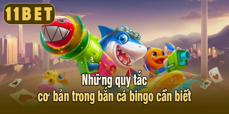 Những quy tắc cơ bản trong bắn cá bingo cần biết