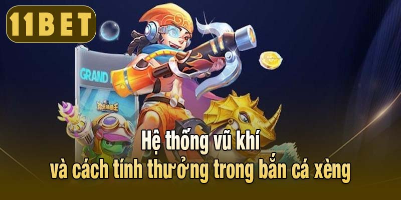 Hệ thống vũ khí và cách tính thưởng trong bắn cá xèng