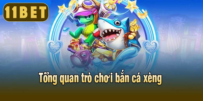 Tổng quan trò chơi bắn cá xèng 