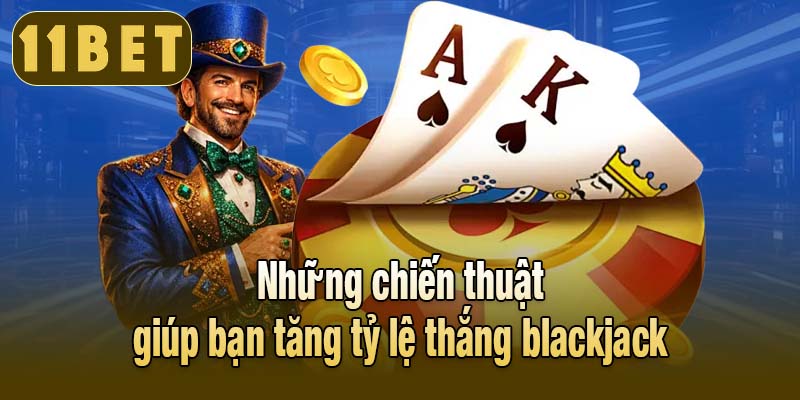Những chiến thuật giúp bạn tăng tỷ lệ thắng blackjack
