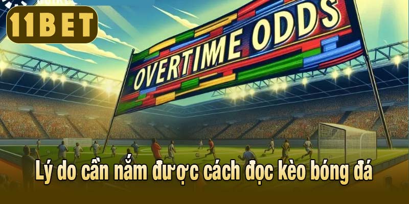 Lý do cần nắm được cách đọc kèo bóng đá
