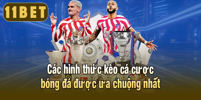 Các hình thức kèo cá cược bóng đá được ưa chuộng nhất