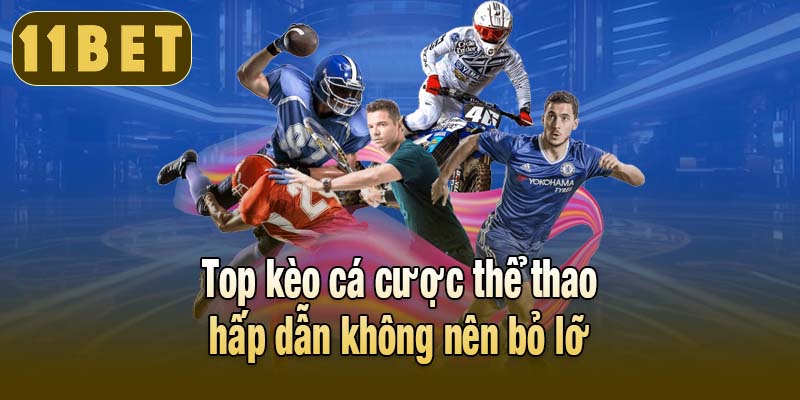 Top kèo cá cược thể thao hấp dẫn không nên bỏ lỡ