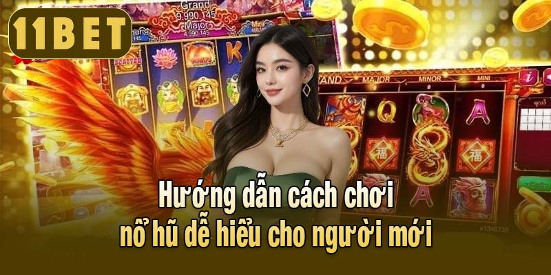 Tìm hiểu cách chơi nổ hũ dành cho người mới