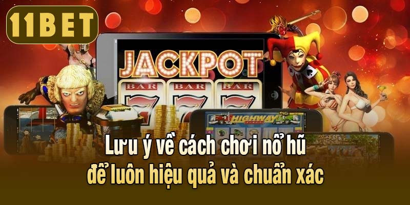 Lưu ý về cách chơi nổ hũ để luôn hiệu quả và chuẩn xác