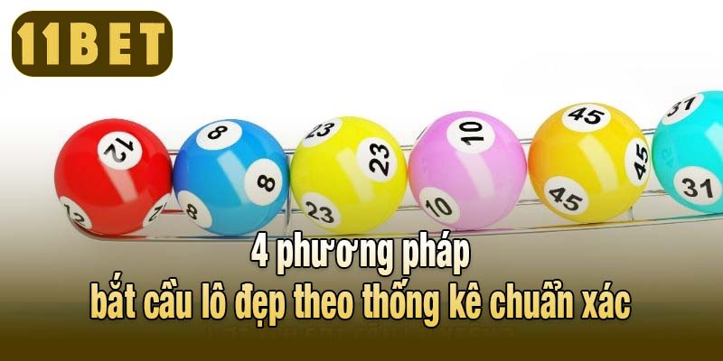 4 phương pháp bắt cầu lô đẹp theo thống kê chuẩn xác