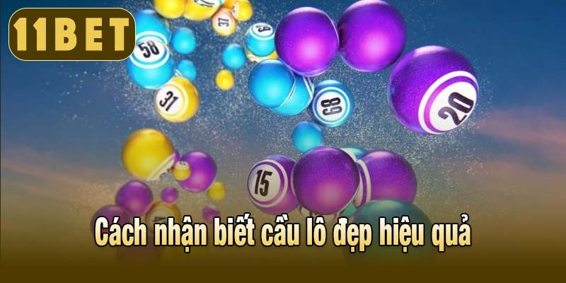 Tìm hiểu về cách nhận biết cầu lô đẹp