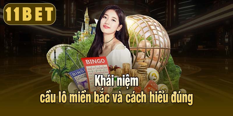 Khái niệm cầu lô miền bắc và cách hiểu đúng