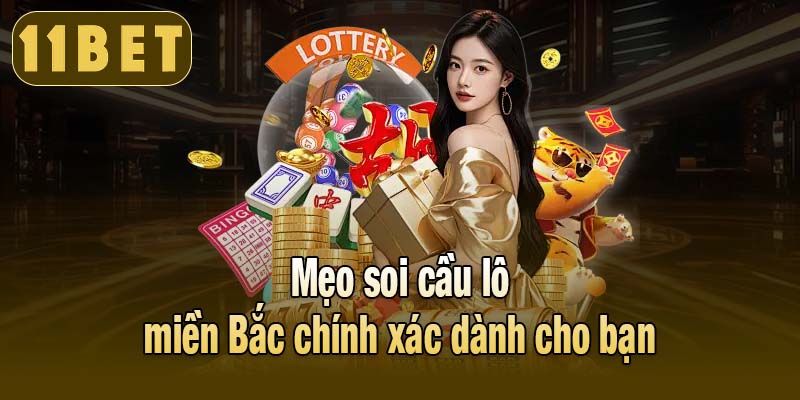 Mẹo soi cầu lô miền Bắc chính xác dành cho bạn