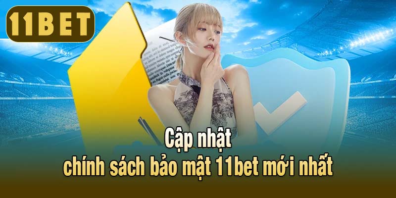 Cập nhật chính sách bảo mật 11bet mới nhất