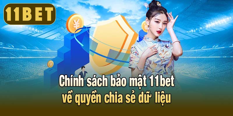 Chính sách bảo mật 11bet về quyền chia sẻ dữ liệu