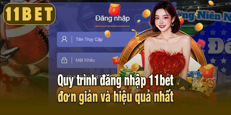 Quy trình đăng nhập 11bet đơn giản và hiệu quả nhất