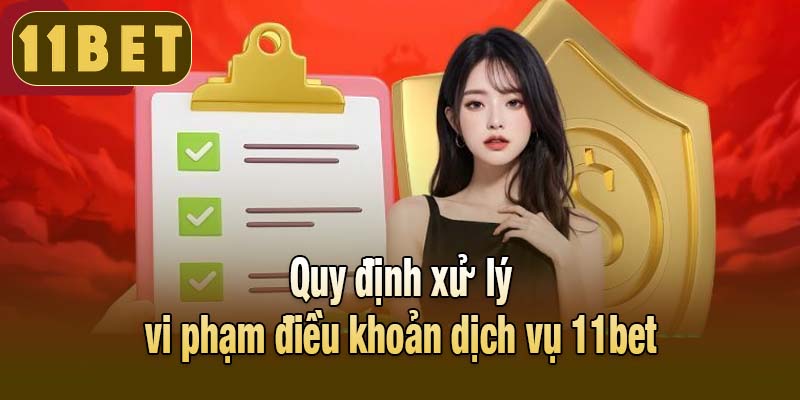 Quy định xử lý vi phạm điều khoản dịch vụ 11bet