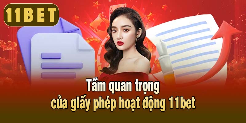 Tầm quan trọng của giấy phép hoạt động 11bet