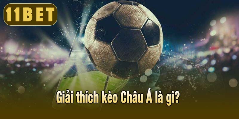 Giải thích kèo Châu Á là gì? 