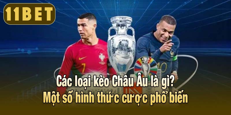 Một số hình thức cược phổ biến của kèo Châu Âu là gì?