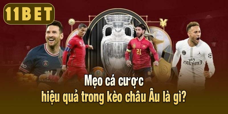 Mẹo cá cược hiệu quả trong kèo châu Âu là gì?