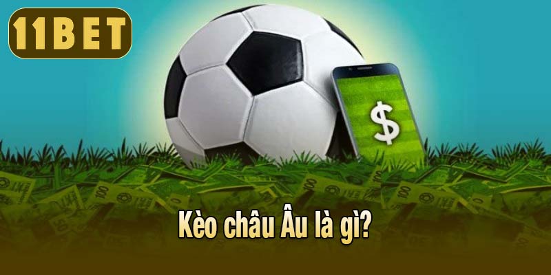 Kèo châu Âu là gì