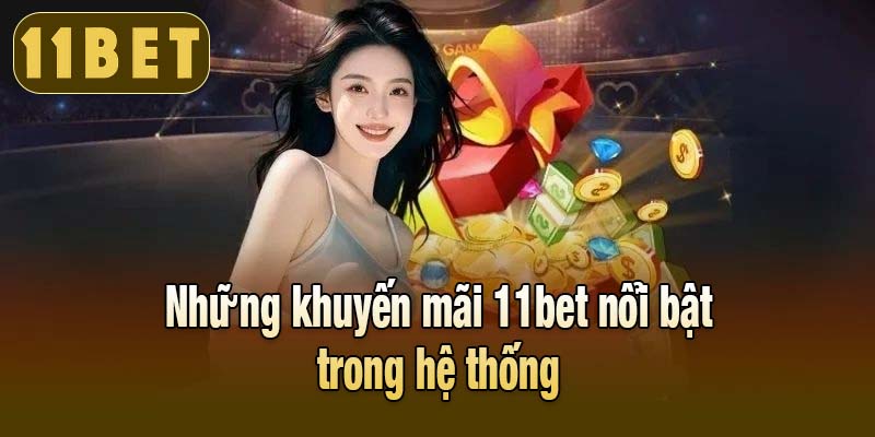 Những khuyến mãi 11bet nổi bật trong hệ thống