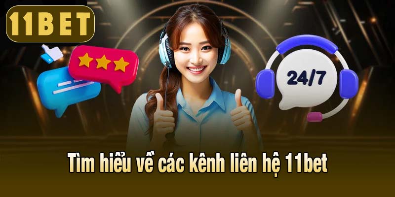 Tìm hiểu về các kênh liên hệ 11bet