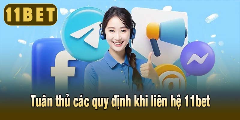 Tuân thủ các quy định khi liên hệ 11bet