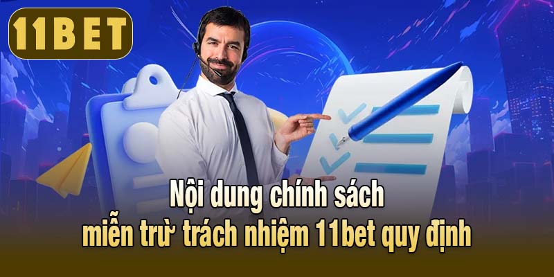 Nội dung chính sách miễn trừ trách nhiệm 11bet quy định