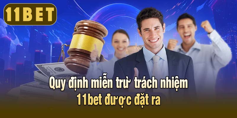 Quy định miễn trừ trách nhiệm 11bet được đặt ra