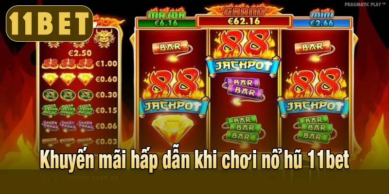 Khuyến mãi hấp dẫn khi chơi nổ hũ 11bet