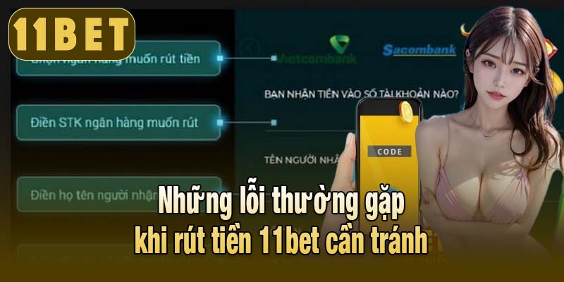 Những lỗi thường gặp khi rút tiền 11bet cần tránh