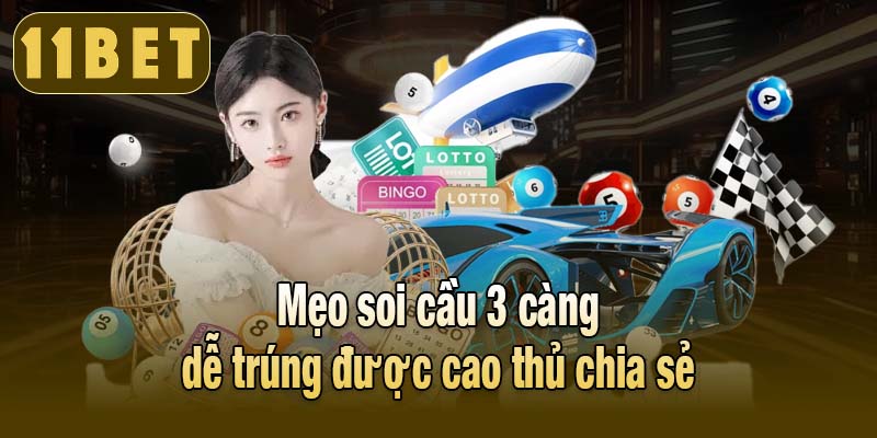 Mẹo soi cầu 3 càng dễ trúng được cao thủ chia sẻ