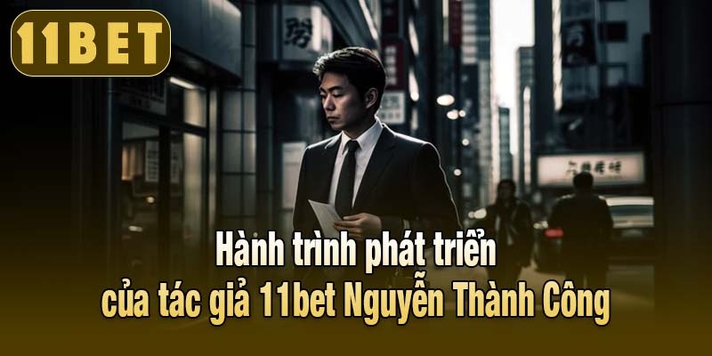 Hành trình xây dựng thương hiệu uy tín của tác giả 11bet
