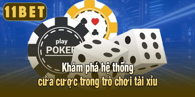 Khám phá hệ thống cửa cược trong trò chơi tài xỉu