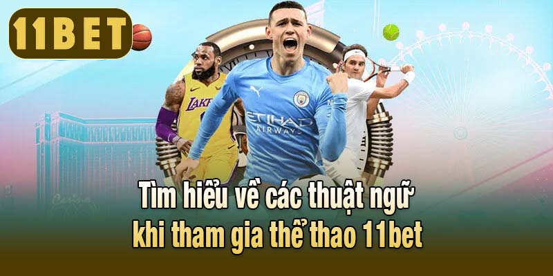 Tìm hiểu về các thuật ngữ khi tham gia thể thao 11bet