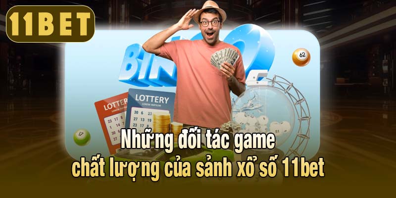 Những đối tác game chất lượng của sảnh xổ số 11bet